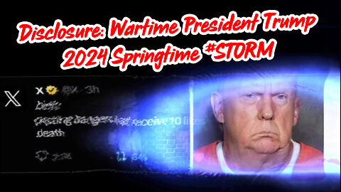 DISCLOSURE 2024 Special - Wartime President Trump - 2024 Springtime #STORM