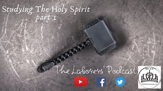 The Laborers' Podcast- The Holy Spirit part 1