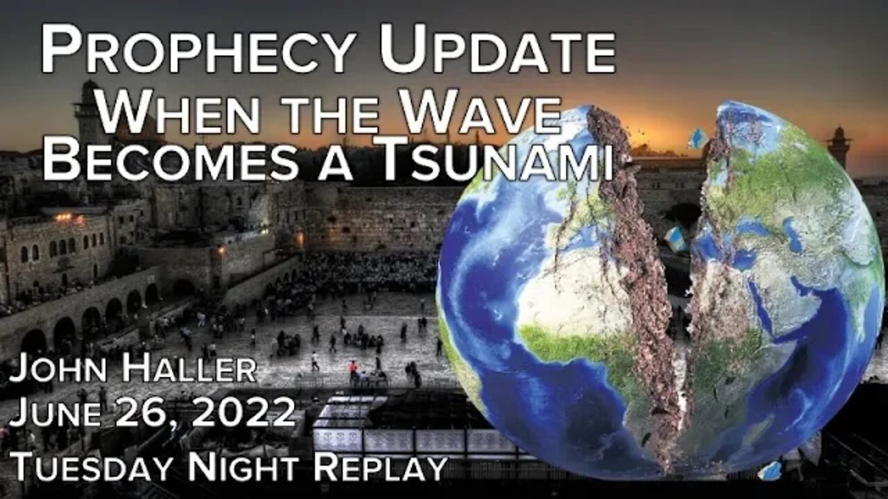 2022 06 26 John Haller's Prophecy Update When the Wave Becomes A Tsunami [Tuesday Night Replay]