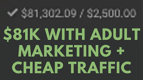 $81K With Adult Marketing + Cheap Traffic