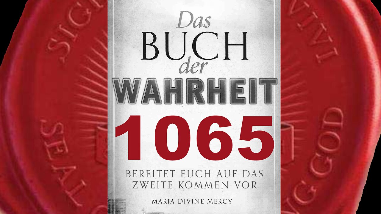 Maria: Liebe und nur Liebe kommt von Gott. Hass kommt nur von Satan (Buch der Wahrheit Nr 1065)