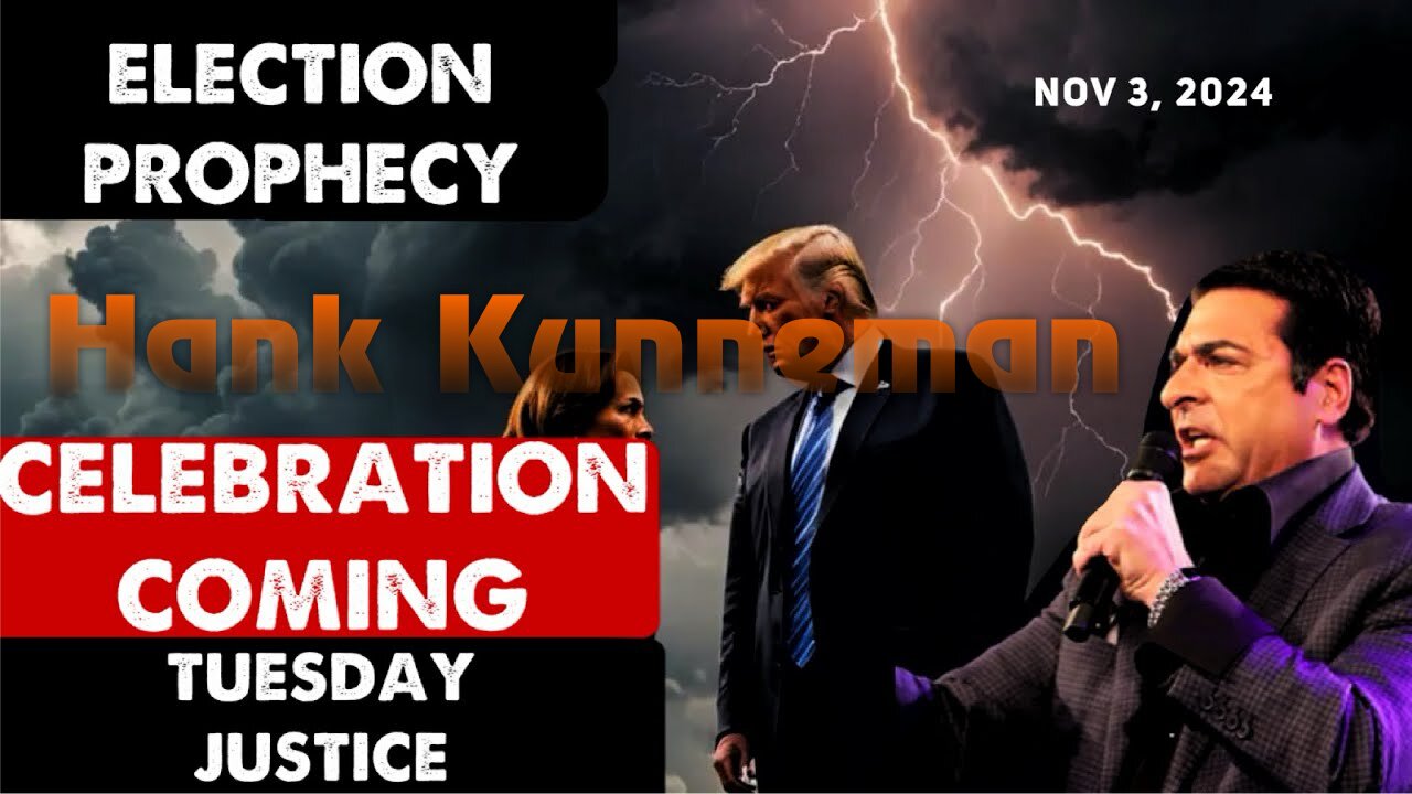 Hank Kunneman: [TUESDAY! JUSTICE ] CELEBRATION COMING Prophecy Nov 3, 2024