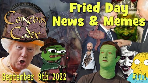 Conscious Codex 111: Fried Day News & Memes