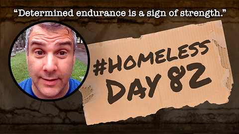 #Homeless Day 82: “Determined endurance is a sign of strength.”