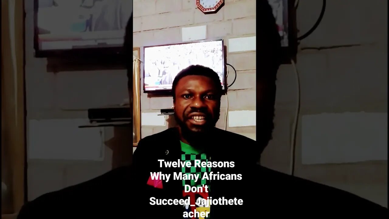 Twelve Reasons Why Many Africans Don't Succeed_Jajiotheteacher_Intro