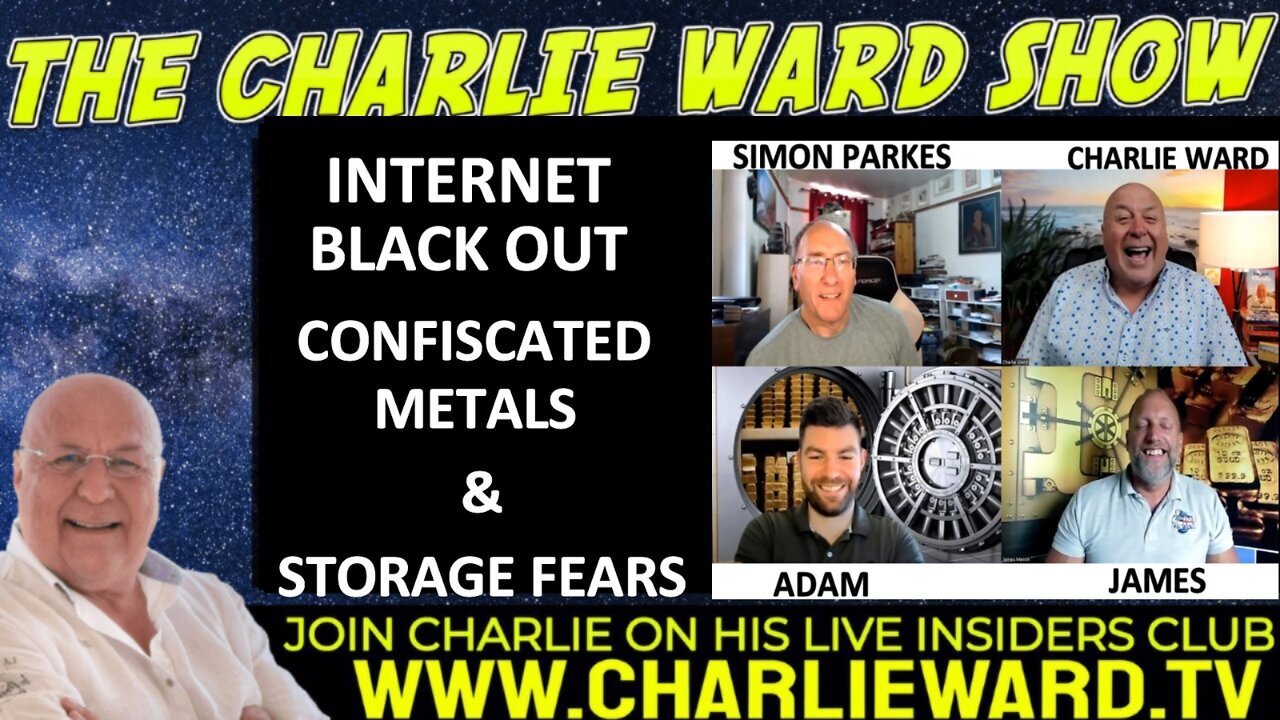 CHARLIE WARD, ADAM, JAMES & SIMON PARKES: INTERNET BLACK OUT, CONFISCATED METALS & STORAGE FEARS