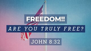 Sep. 11, 2022 - Sunday AM - MESSAGE - Freedom!! Are You Truly Free? (John 8:32)