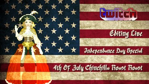 Editing Live Independence Day Special Episode: 4th Of July Chinchilla Roast Roast