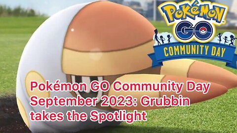 Pokémon GO Community Day September 2023: Grubbin takes the Spotlight