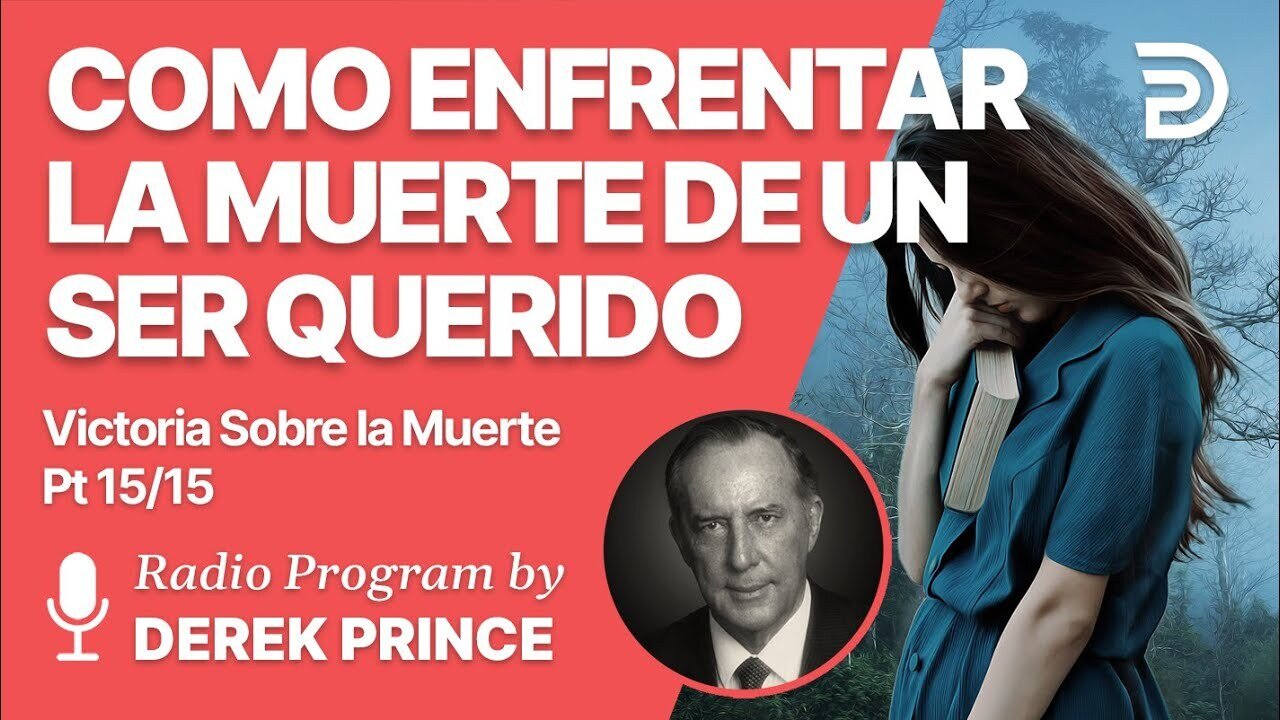 Victoria Sobre la Muerte Pt 15 de 15 - Como Enfrentar la Muerte de un Ser Querido