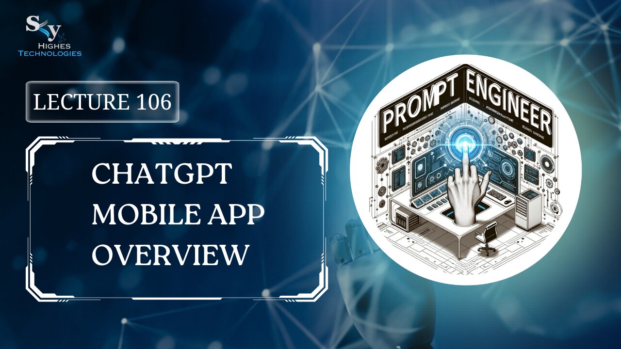 106. ChatGPT Mobile App Overview | Skyhighes | Prompt Engineering