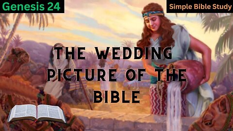 Genesis 24: The wedding picture in the Bible | Simple Bible Study