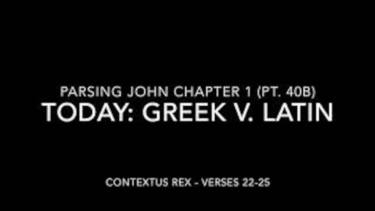 John Ch 1 Pt 40b (Comparison of Greek and Latin, verses 22–25)