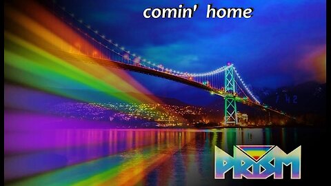 comin' home, prism