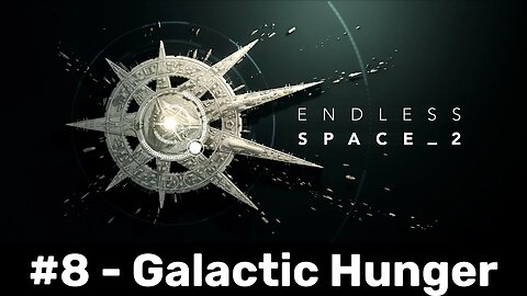 Endless Space 2 #8 - Galactic Hunger