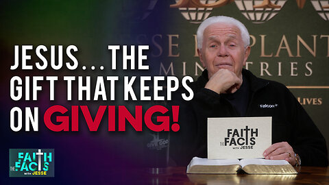 Faith the Facts With Jesse: Jesus…The Gift That Keeps On Giving!