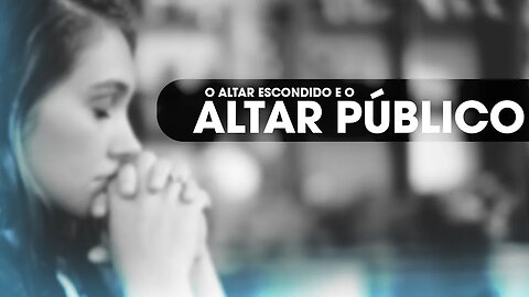 O altar escondido e o altar público | Palavra de Vida e Fé