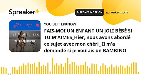 FAIS-MOI UN ENFANT UN JOLI BÉBÉ SI TU M'AIMES_Hier, nous avons abordé ce sujet avec mon chéri_ Il m'