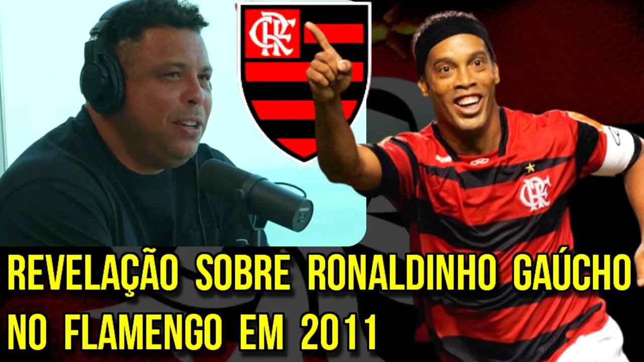 OLHA ESSA TRETA!!! RONALDO FENÔMENO FAZ REVELAÇÃO SOBRE RONALDINHO GAÚCHO NO FLAMENGO EM 2011