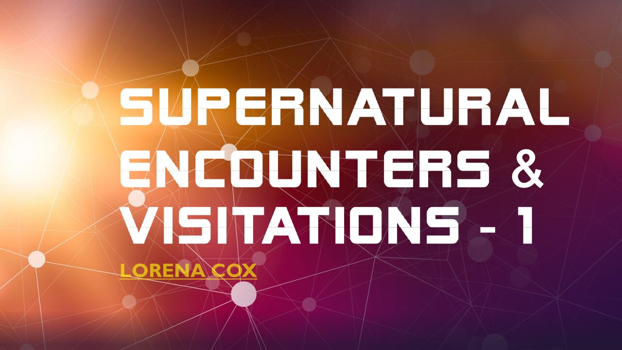 Supernatural Encounters and Visitations Session 1