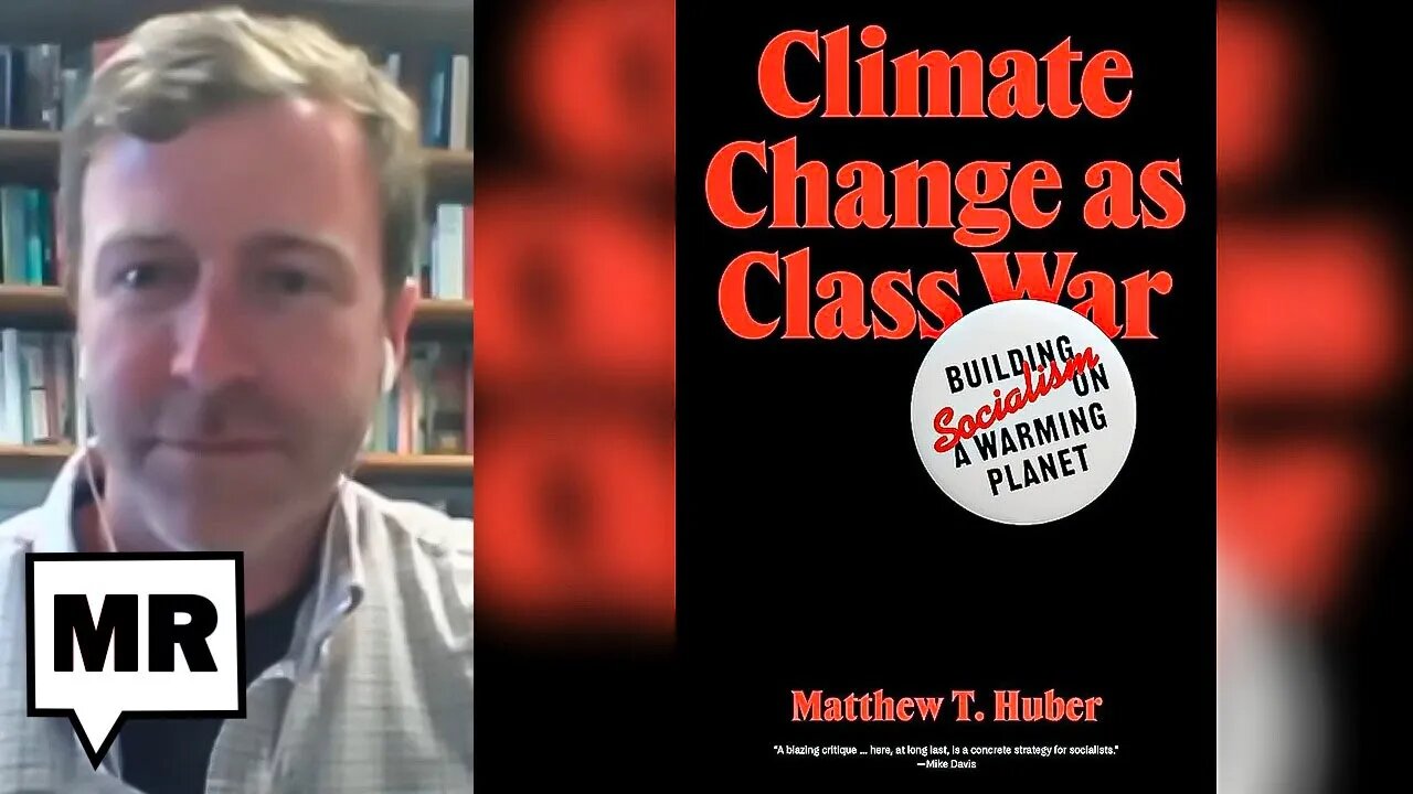 Climate Change As Class War: Can Socialism Solve The Climate Crisis? | Matt Huber | TMR