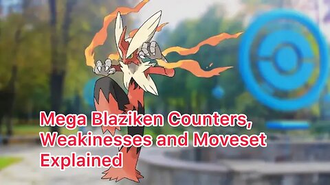 Mega Blaziken Counters, Weakinesses and Moveset Explained