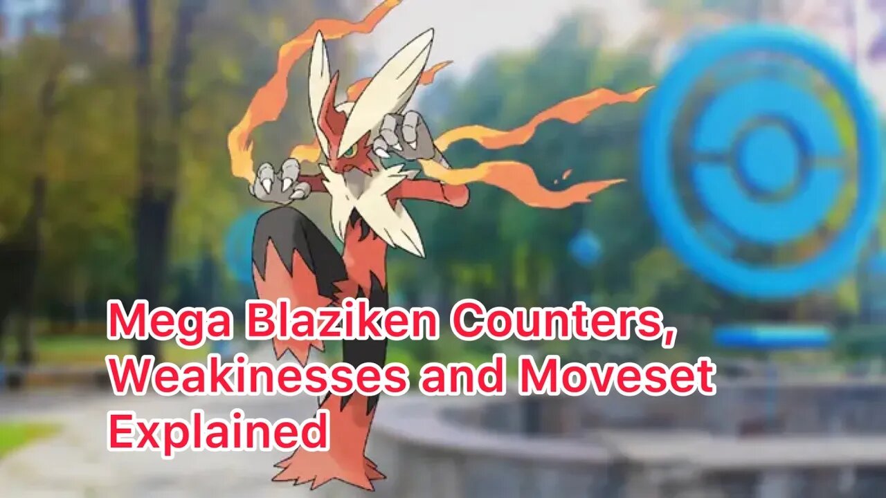 Mega Blaziken Counters, Weakinesses and Moveset Explained