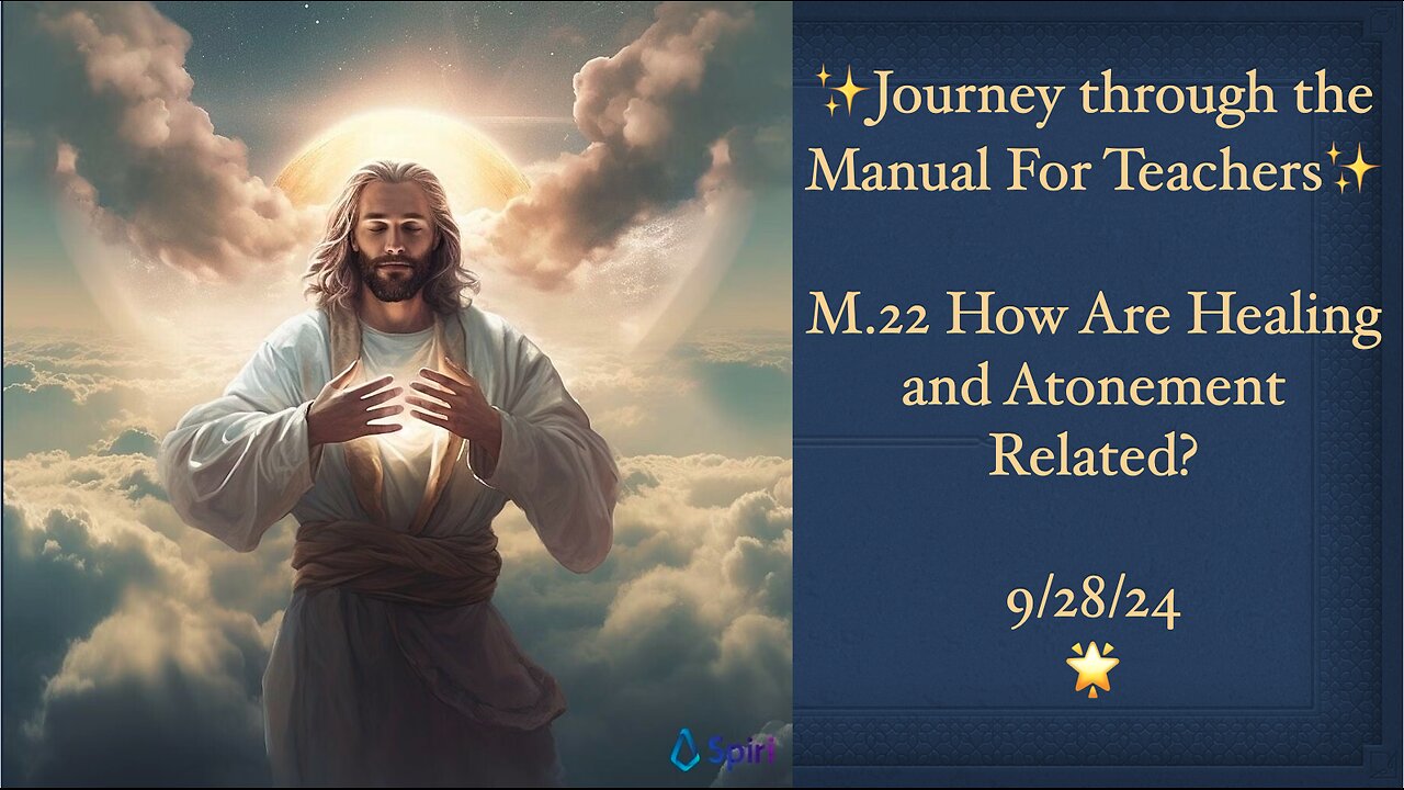 The ACIM Manual for Teachers, M.22 How Are Healing and Atonement Related? 9/28/24