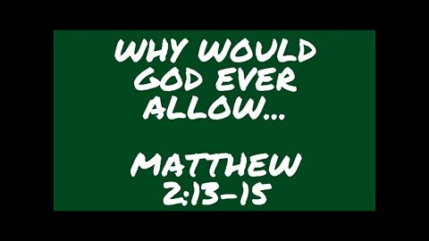 Why would God ever allow this...? Matthew 2:13-15