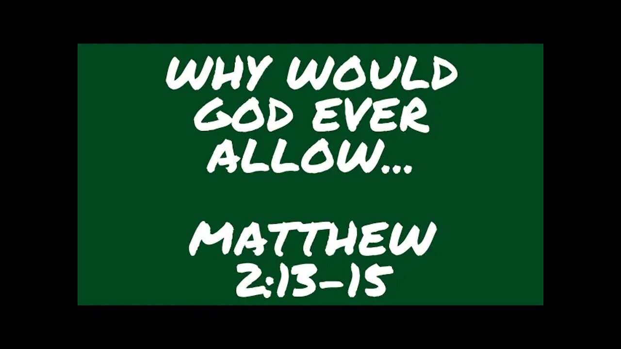 Why would God ever allow this...? Matthew 2:13-15