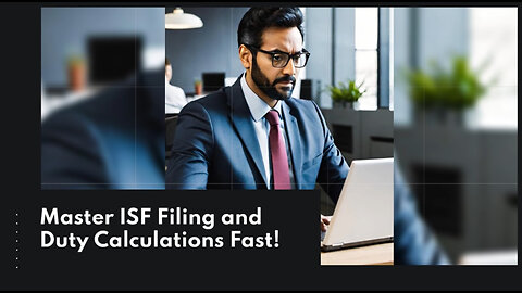 Mastering Duty Calculations for ISF Filing: Key Concepts and Software Solutions