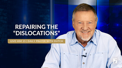Repairing the "Dislocations" | Give Him 15: Daily Prayer with Dutch | August 5, 2024