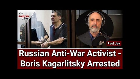 Russian Anti-War Activist - Boris Kagarlitsky Arrested - Paul Jay