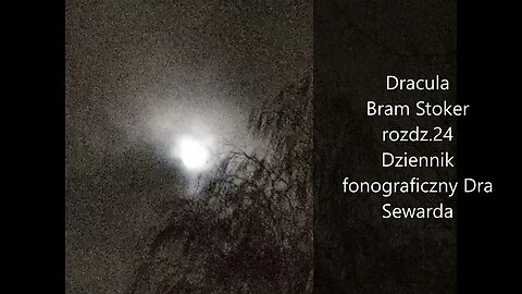 Dracula - Bram Stoker rozdz 24 Dziennik fonograficzny Dra Sewarda