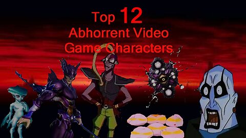 Top 12 Abhorrent Video Game Characters