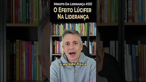 O Efeito Lúcifer Na Liderança #minutodaliderança 351