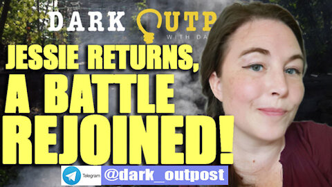 DARK OUTPOST 10-20-2021 JESSIE RETURNS, A BATTLE REJOINED!