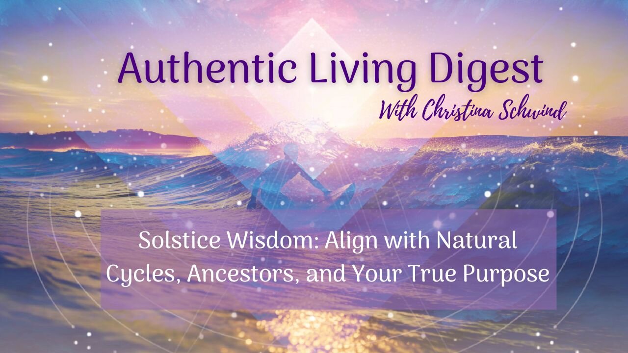 Solstice Wisdom: Align with Natural Cycles, Ancestors, and Your True Purpose