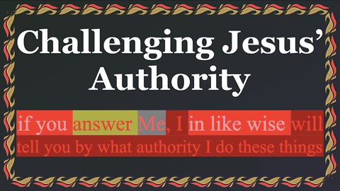 510. On Whose Authority Do You These Things? Matthew 21:23-25, Mark 11:28-30, Luke 20:2-4