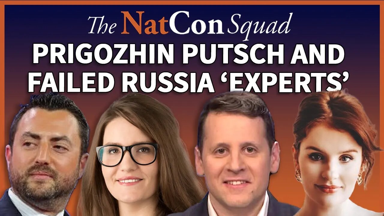 Prigozhin Putsch and Failed Russia ‘Experts’ | The NatCon Squad | Episode 120