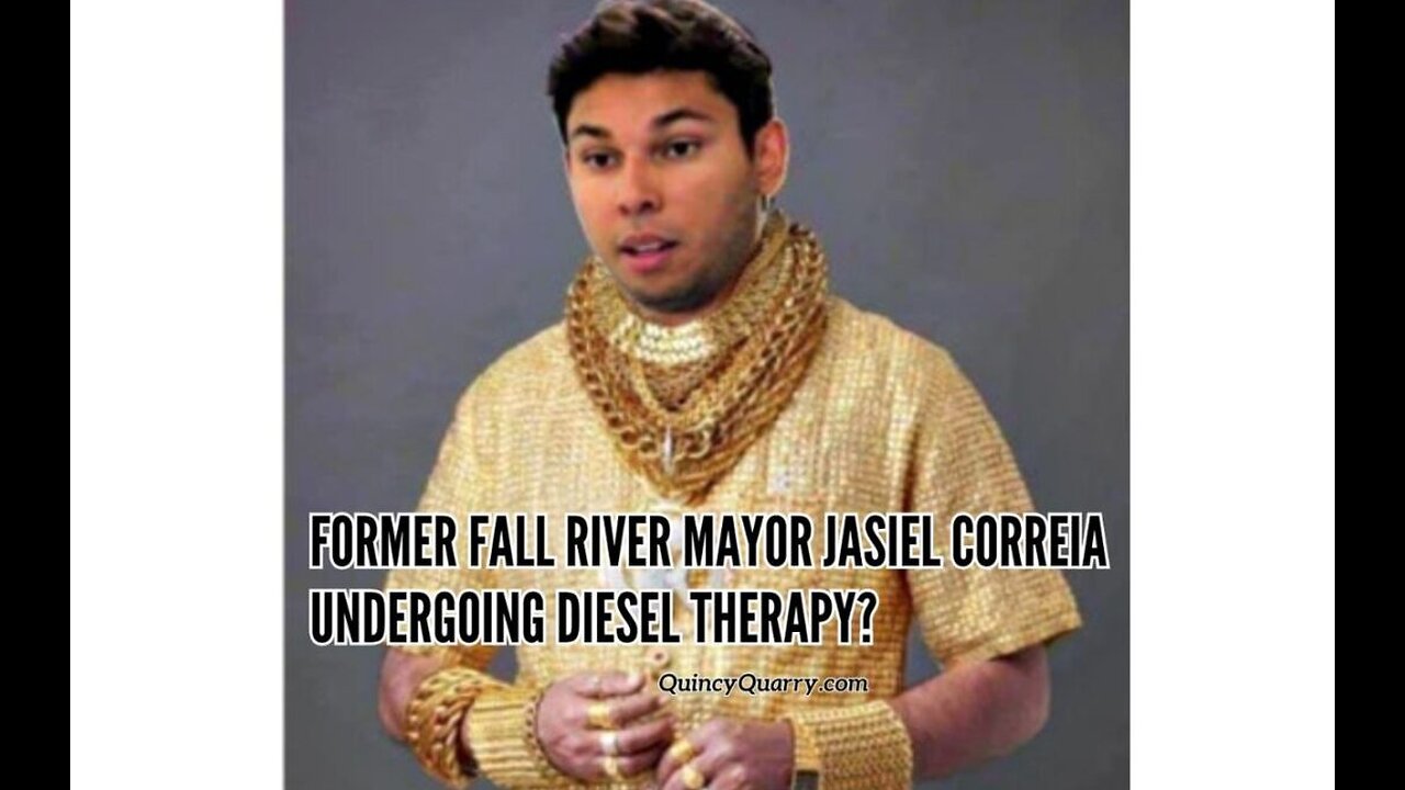 Former Fall River Mayor Jasiel Correia Undergoing Diesel Therapy?