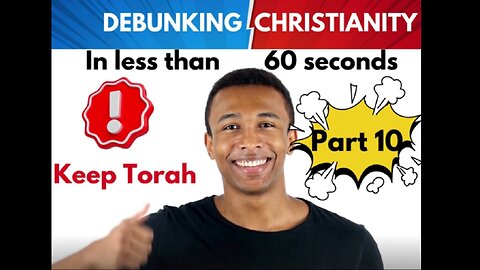 Part 10 Keep Torah. Debunking Christianity in under 60 seconds