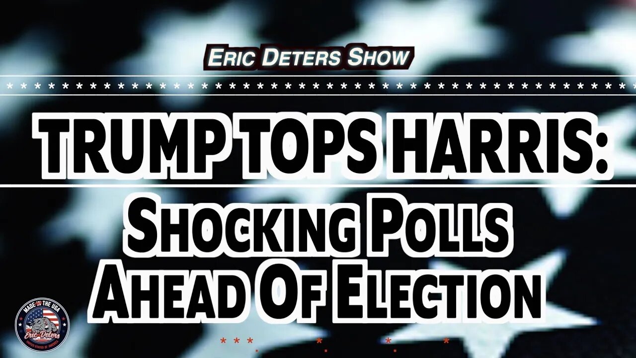 Trump Tops Harris: Shocking Polls Ahead Of Election | Eric Deters Show