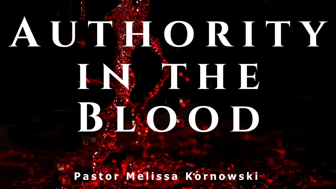 Authority in the Blood - Pastor Melissa Kornowski - 12/11/24