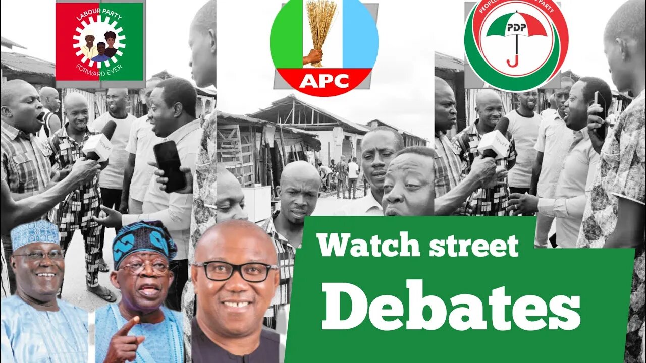 Labour Party, APC & PDP STREET DEBATE on The Most Competent Presidential Candidate in 2023 ELECTION.