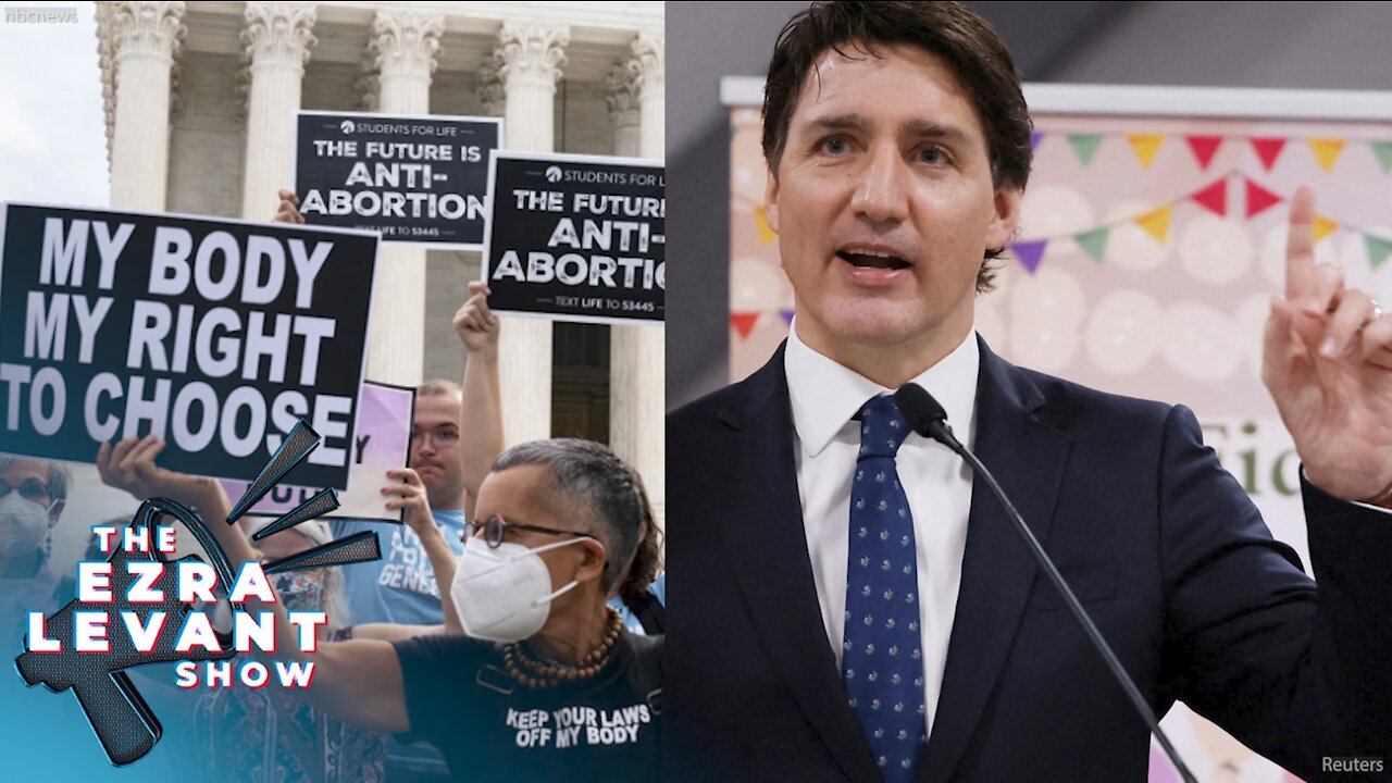 Trudeau, global leaders DECRY SCOTUS Roe v. Wade ruling