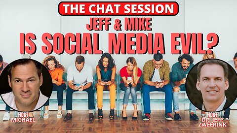 IS SOCIAL MEDIA EVIL? JEFF & MIKE | THE CHAT SESSION