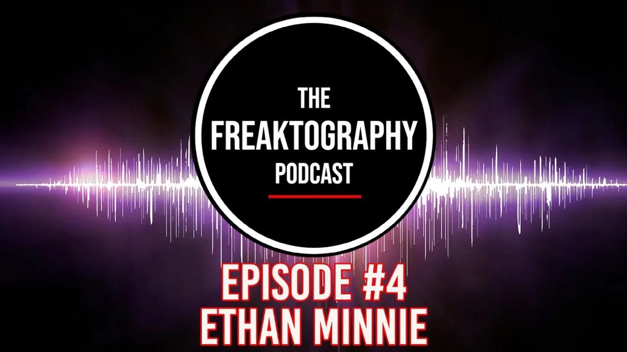 Episode #4 With Ethan Minnie - All Access The Freaktography Urban Exploration Podcast