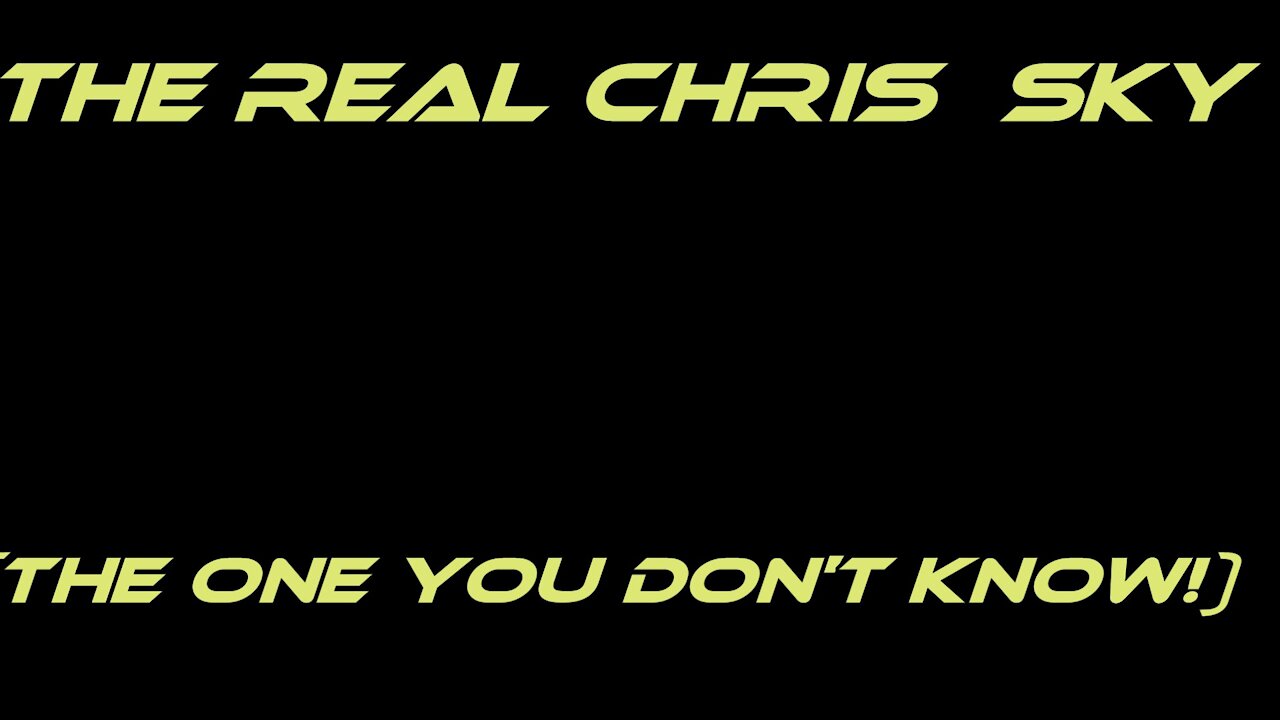 The REAL Chris Sky (The one you DONT know!)