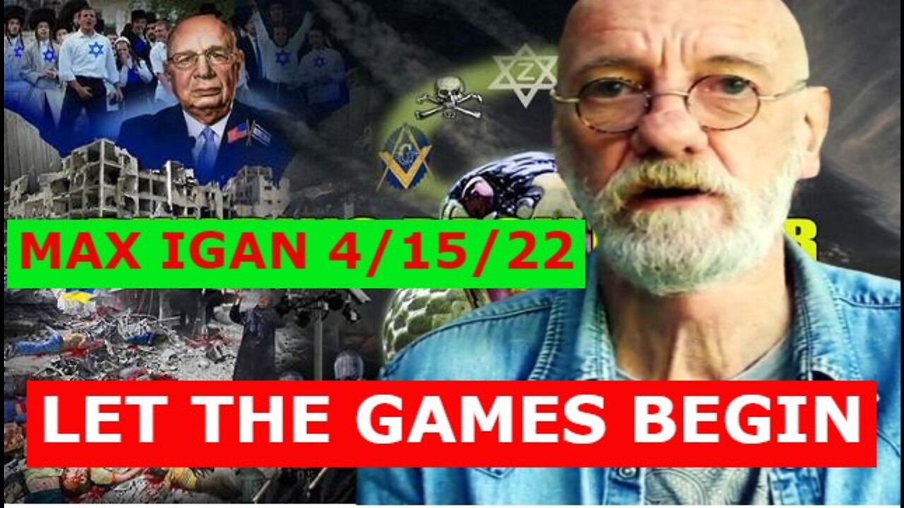 MAX IGAN 4/15/22 - LET THE GAMES BEGIN